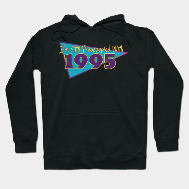 I'm Still Preoccupied with 1995 Hoodie by FairyNerdy